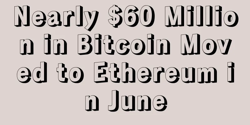 Nearly $60 Million in Bitcoin Moved to Ethereum in June