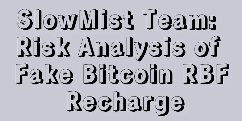 SlowMist Team: Risk Analysis of Fake Bitcoin RBF Recharge