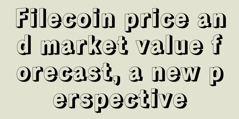 Filecoin price and market value forecast, a new perspective