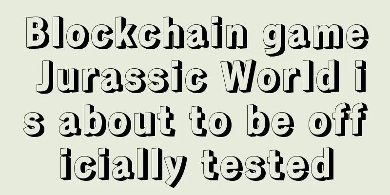 Blockchain game Jurassic World is about to be officially tested