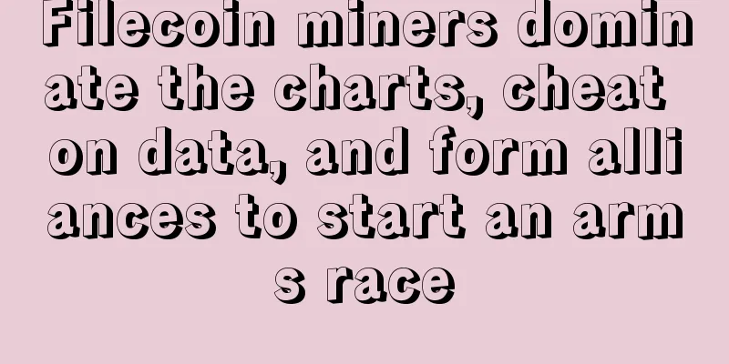 Filecoin miners dominate the charts, cheat on data, and form alliances to start an arms race