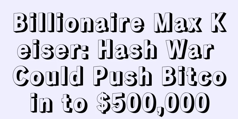 Billionaire Max Keiser: Hash War Could Push Bitcoin to $500,000