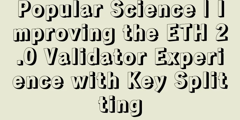 Popular Science | Improving the ETH 2.0 Validator Experience with Key Splitting