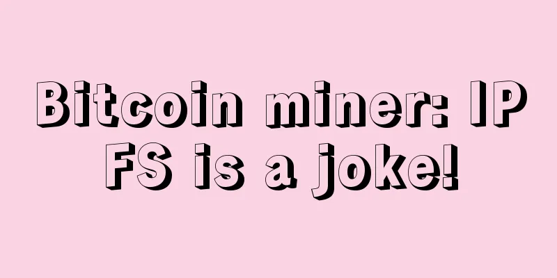 Bitcoin miner: IPFS is a joke!