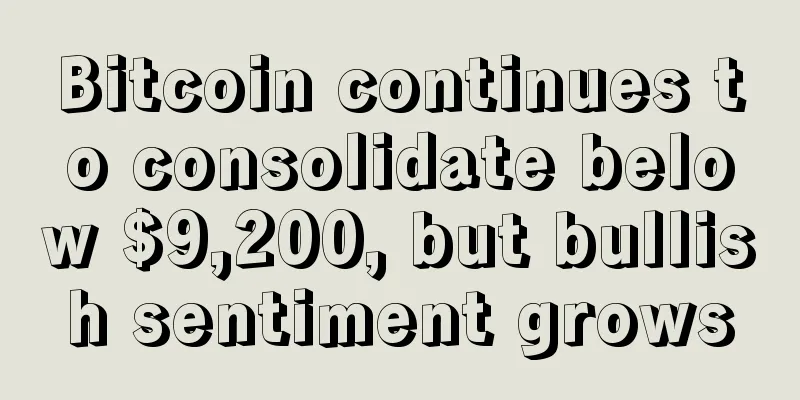 Bitcoin continues to consolidate below $9,200, but bullish sentiment grows