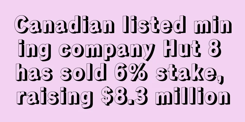 Canadian listed mining company Hut 8 has sold 6% stake, raising $8.3 million