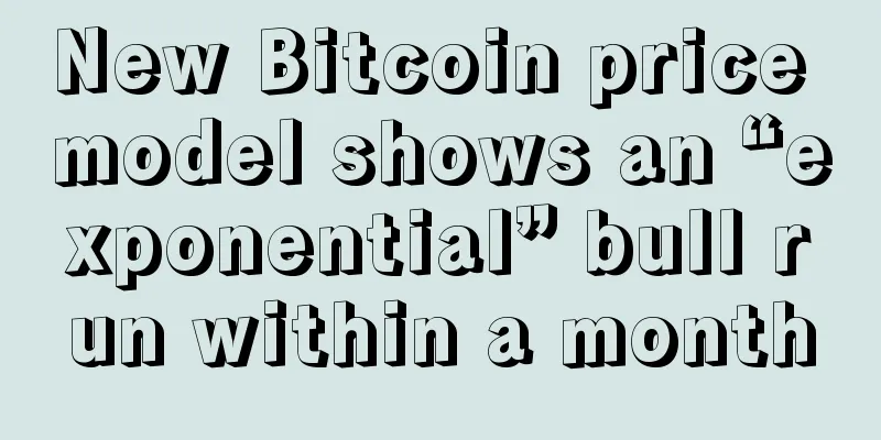 New Bitcoin price model shows an “exponential” bull run within a month