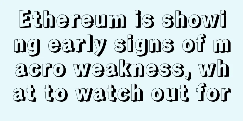 Ethereum is showing early signs of macro weakness, what to watch out for
