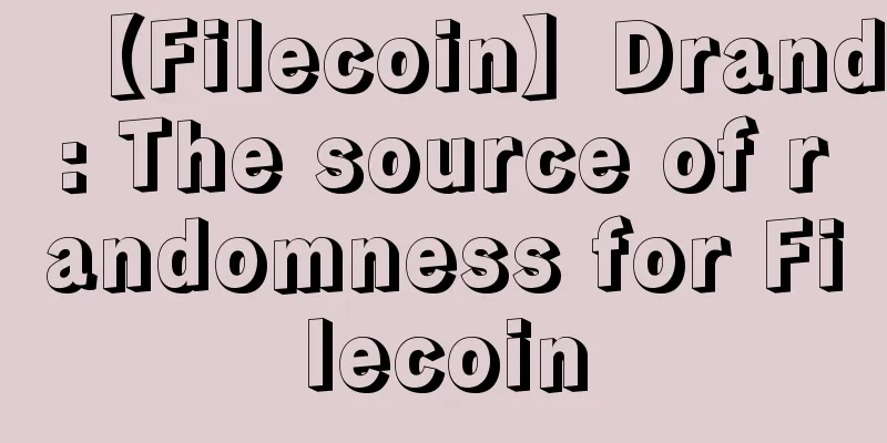【Filecoin】Drand: The source of randomness for Filecoin