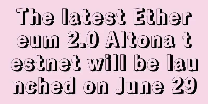 The latest Ethereum 2.0 Altona testnet will be launched on June 29