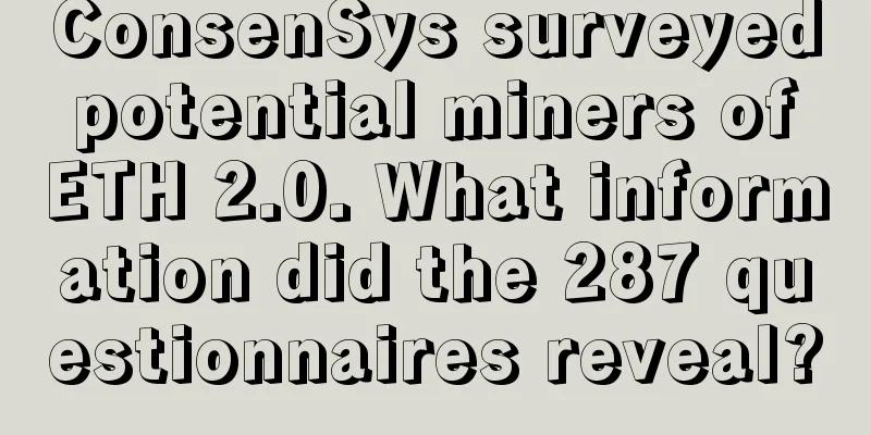 ConsenSys surveyed potential miners of ETH 2.0. What information did the 287 questionnaires reveal?