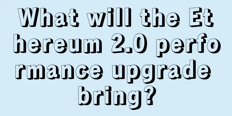 What will the Ethereum 2.0 performance upgrade bring?