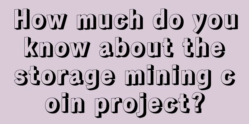 How much do you know about the storage mining coin project?