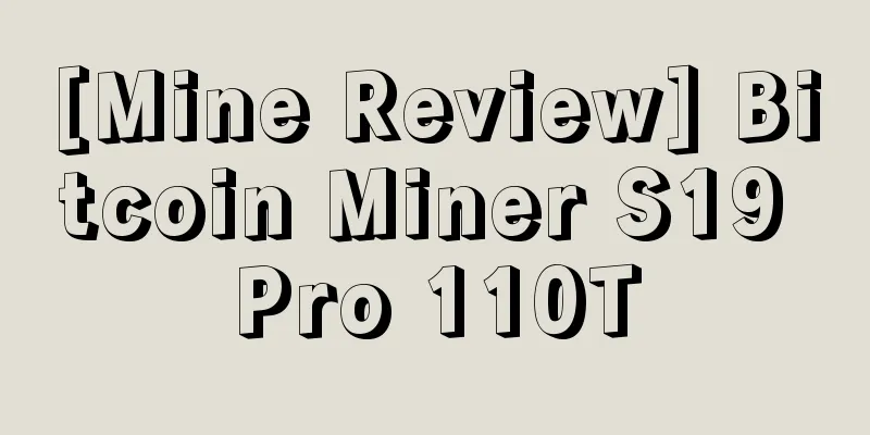 [Mine Review] Bitcoin Miner S19 Pro 110T