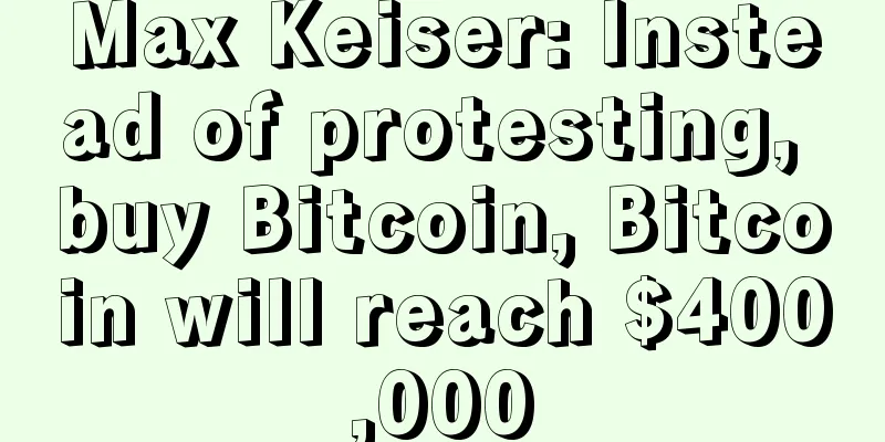 Max Keiser: Instead of protesting, buy Bitcoin, Bitcoin will reach $400,000