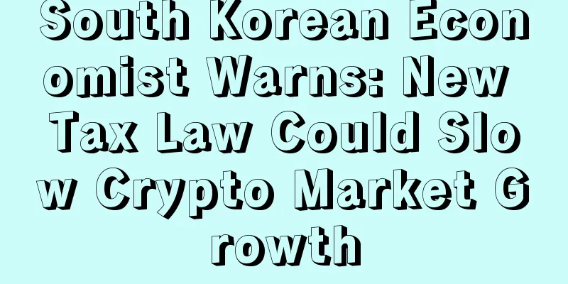 South Korean Economist Warns: New Tax Law Could Slow Crypto Market Growth