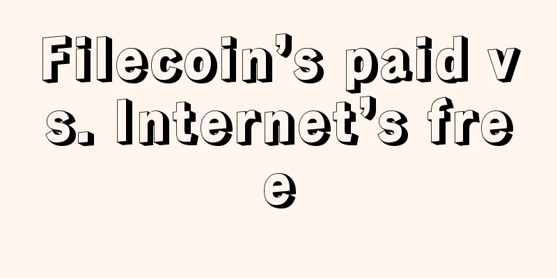 Filecoin’s paid vs. Internet’s free
