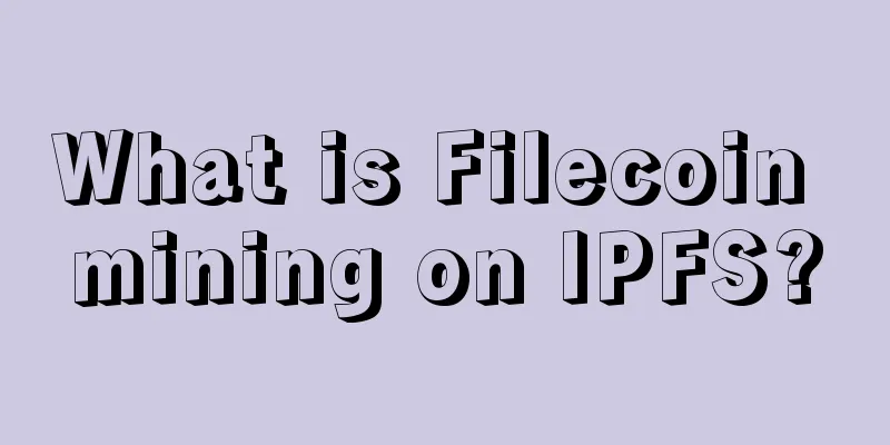 What is Filecoin mining on IPFS?