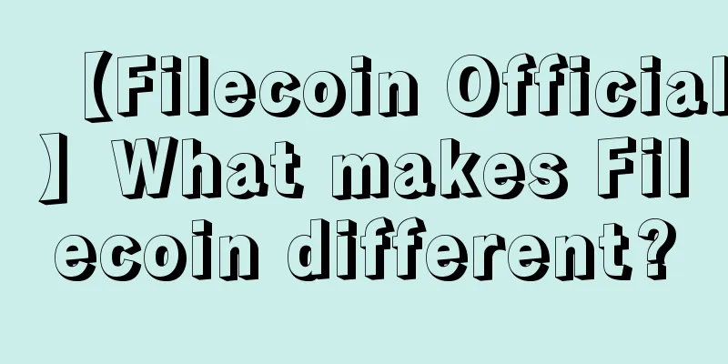 【Filecoin Official】What makes Filecoin different?