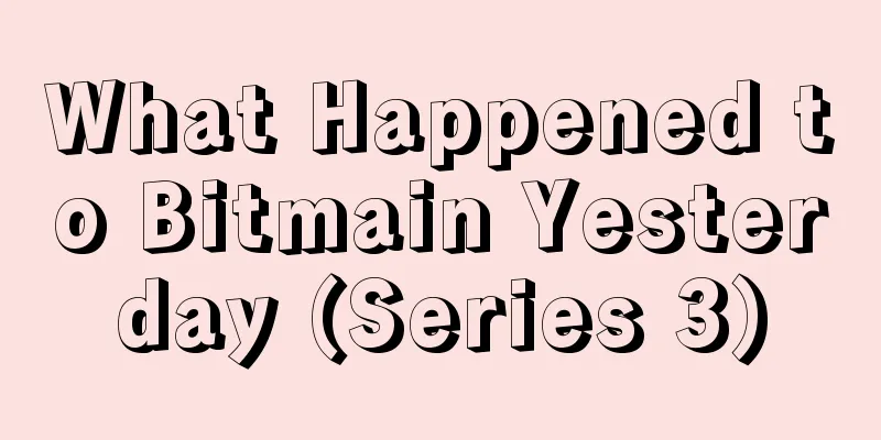 What Happened to Bitmain Yesterday (Series 3)
