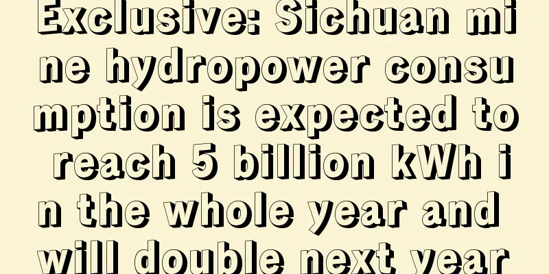 Exclusive: Sichuan mine hydropower consumption is expected to reach 5 billion kWh in the whole year and will double next year