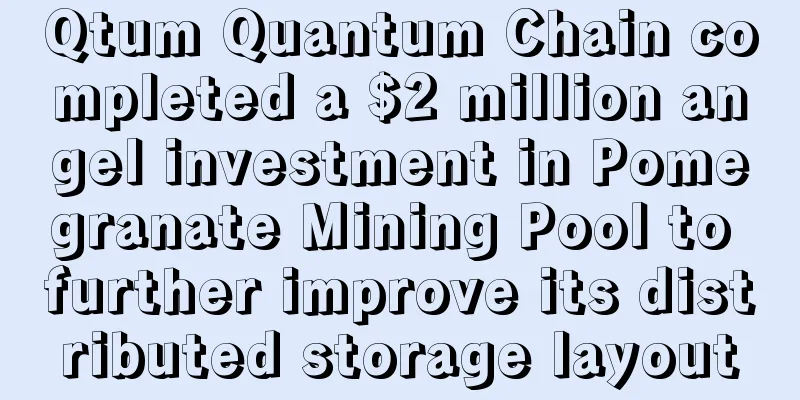 Qtum Quantum Chain completed a $2 million angel investment in Pomegranate Mining Pool to further improve its distributed storage layout