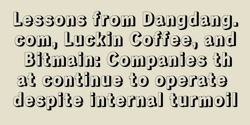 Lessons from Dangdang.com, Luckin Coffee, and Bitmain: Companies that continue to operate despite internal turmoil