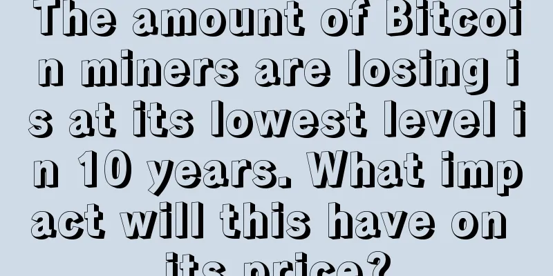 The amount of Bitcoin miners are losing is at its lowest level in 10 years. What impact will this have on its price?