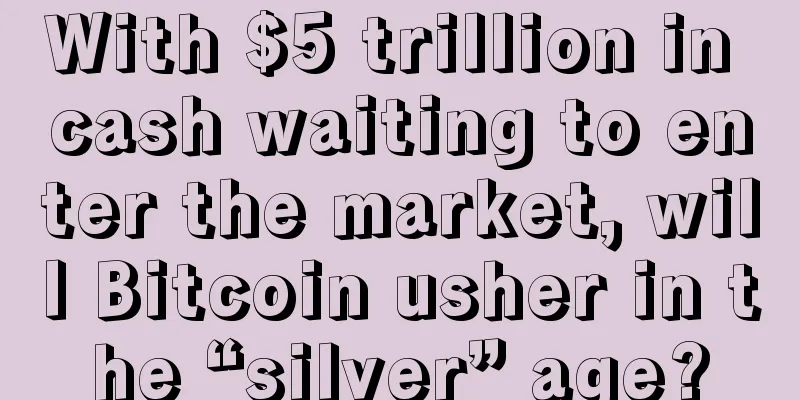With $5 trillion in cash waiting to enter the market, will Bitcoin usher in the “silver” age?