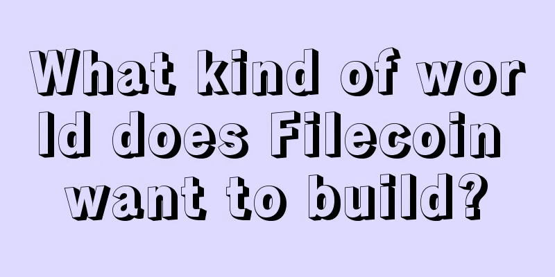 What kind of world does Filecoin want to build?