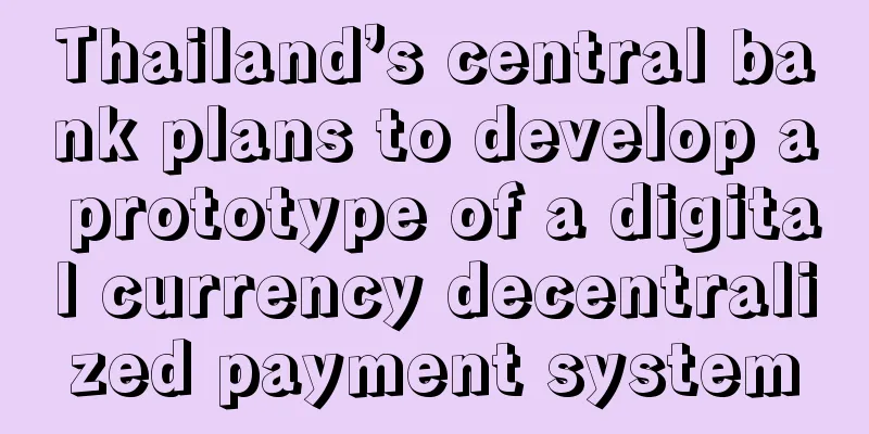 Thailand’s central bank plans to develop a prototype of a digital currency decentralized payment system
