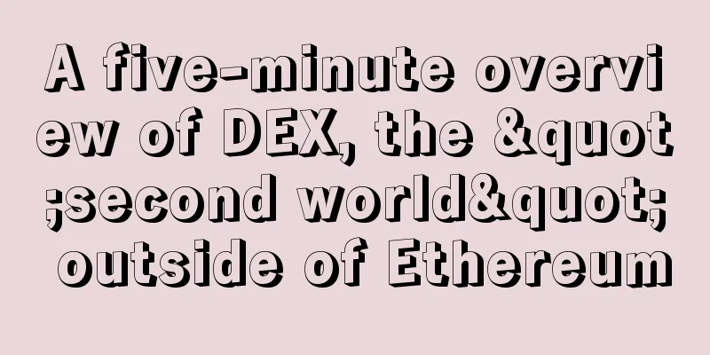 A five-minute overview of DEX, the "second world" outside of Ethereum