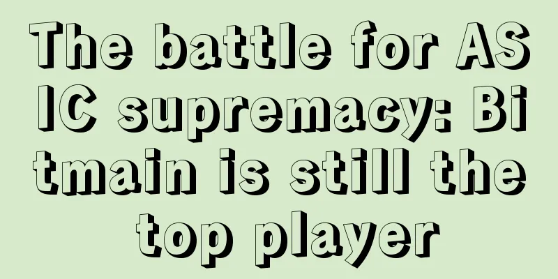 The battle for ASIC supremacy: Bitmain is still the top player