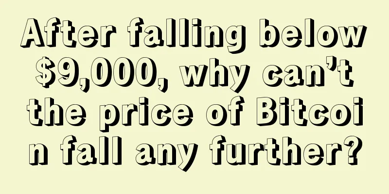After falling below $9,000, why can’t the price of Bitcoin fall any further?