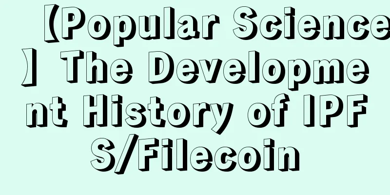 【Popular Science】The Development History of IPFS/Filecoin