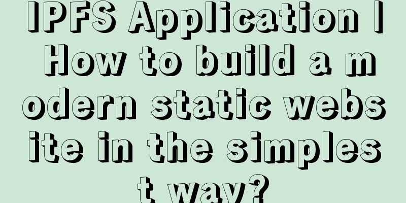 IPFS Application | How to build a modern static website in the simplest way?