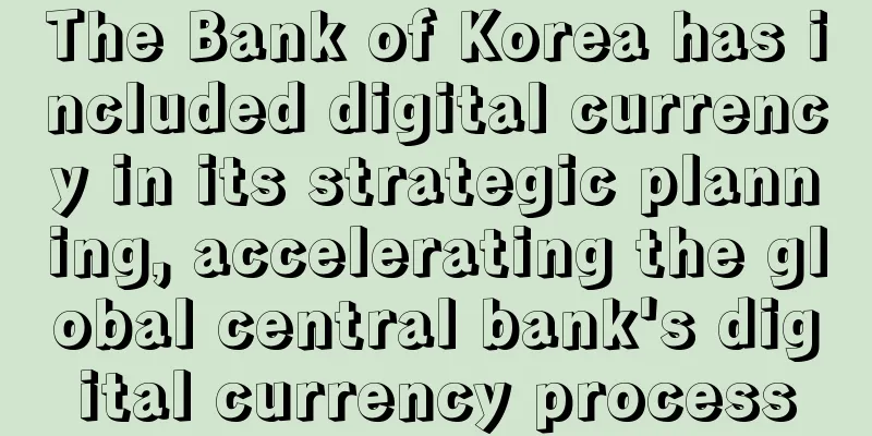 The Bank of Korea has included digital currency in its strategic planning, accelerating the global central bank's digital currency process