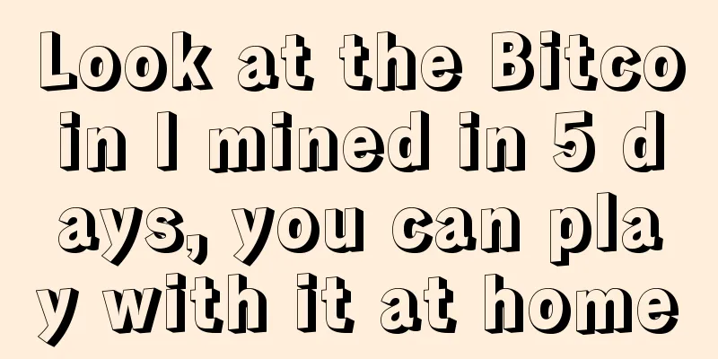 Look at the Bitcoin I mined in 5 days, you can play with it at home