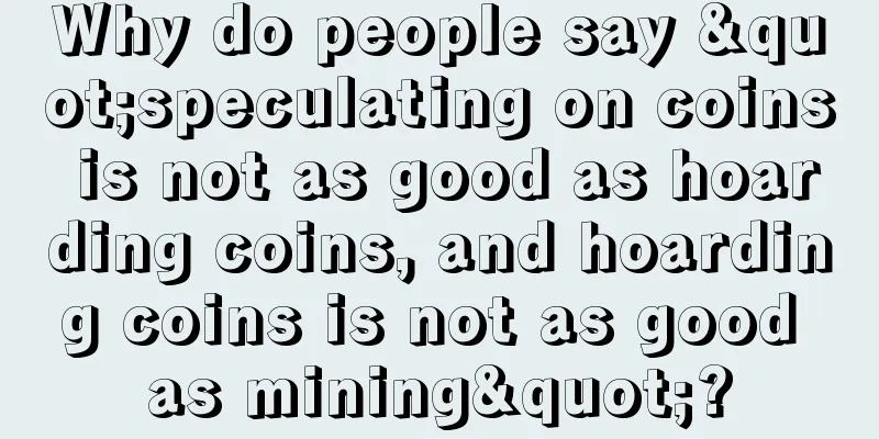 Why do people say "speculating on coins is not as good as hoarding coins, and hoarding coins is not as good as mining"?