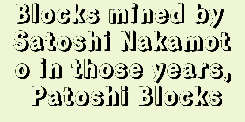 Blocks mined by Satoshi Nakamoto in those years, Patoshi Blocks