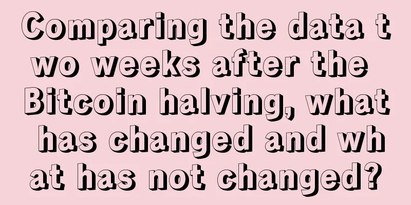 Comparing the data two weeks after the Bitcoin halving, what has changed and what has not changed?