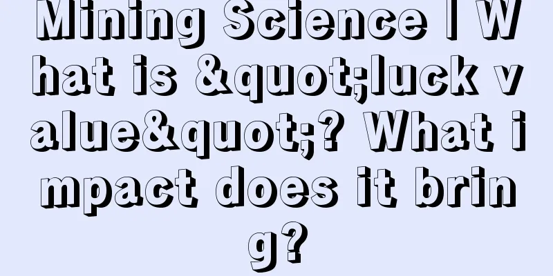 Mining Science | What is "luck value"? What impact does it bring?
