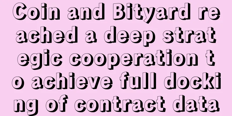 Coin and Bityard reached a deep strategic cooperation to achieve full docking of contract data