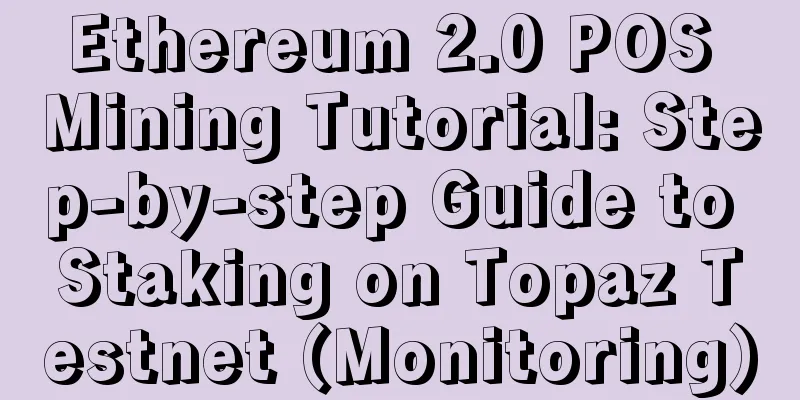 Ethereum 2.0 POS Mining Tutorial: Step-by-step Guide to Staking on Topaz Testnet (Monitoring)