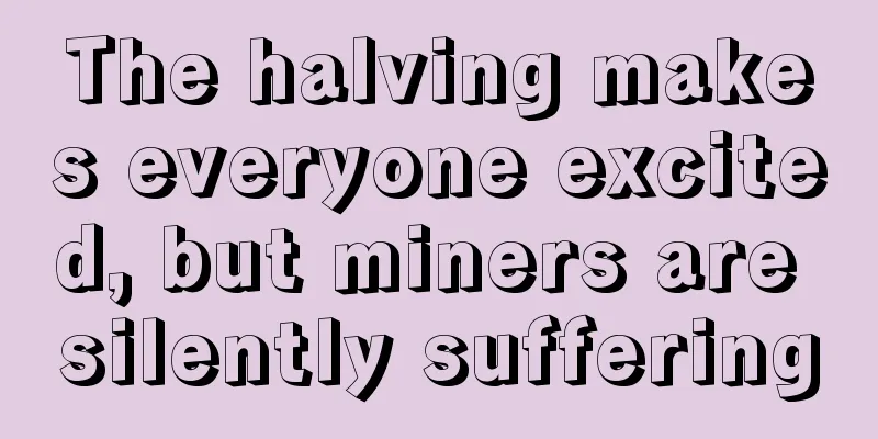 The halving makes everyone excited, but miners are silently suffering