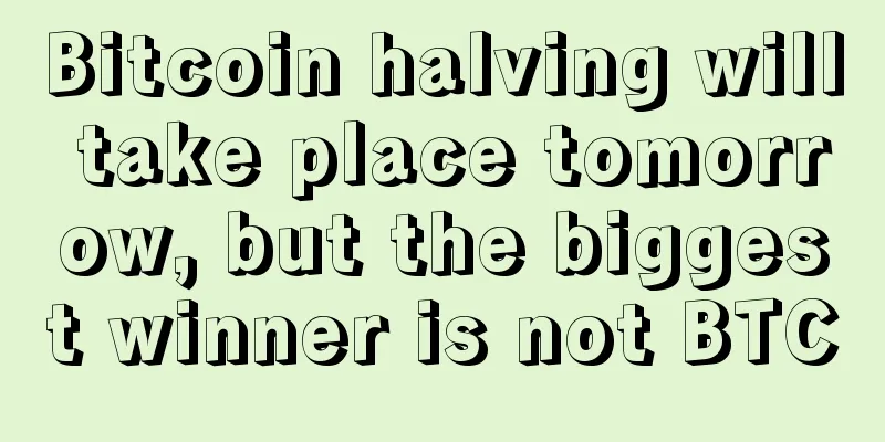 Bitcoin halving will take place tomorrow, but the biggest winner is not BTC