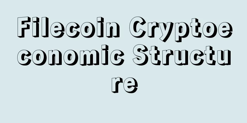 Filecoin Cryptoeconomic Structure