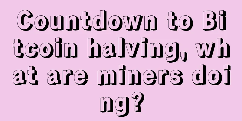 Countdown to Bitcoin halving, what are miners doing?