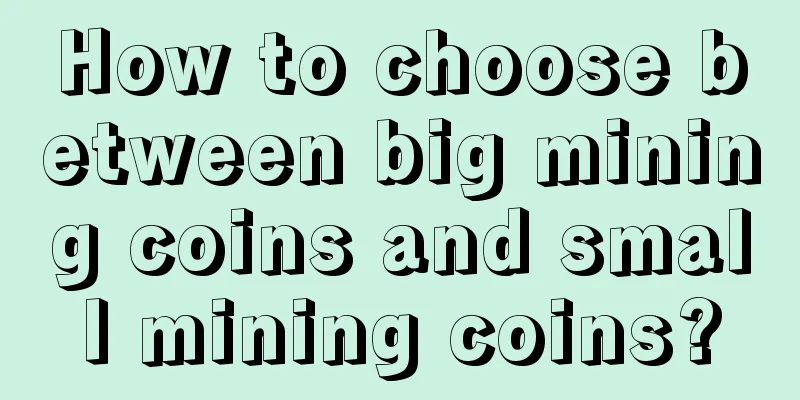 How to choose between big mining coins and small mining coins?