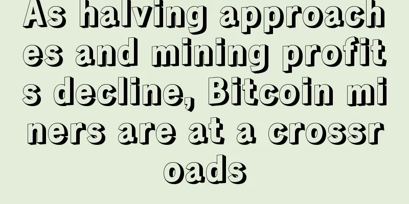 As halving approaches and mining profits decline, Bitcoin miners are at a crossroads